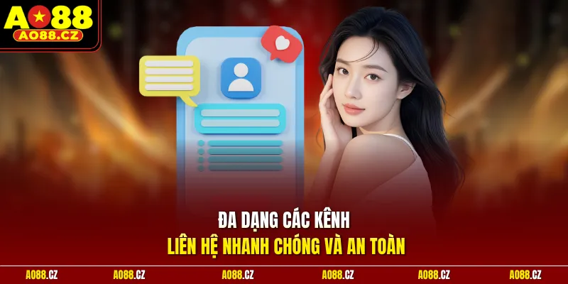Đa dạng các kênh liên hệ nhanh chóng và an toàn