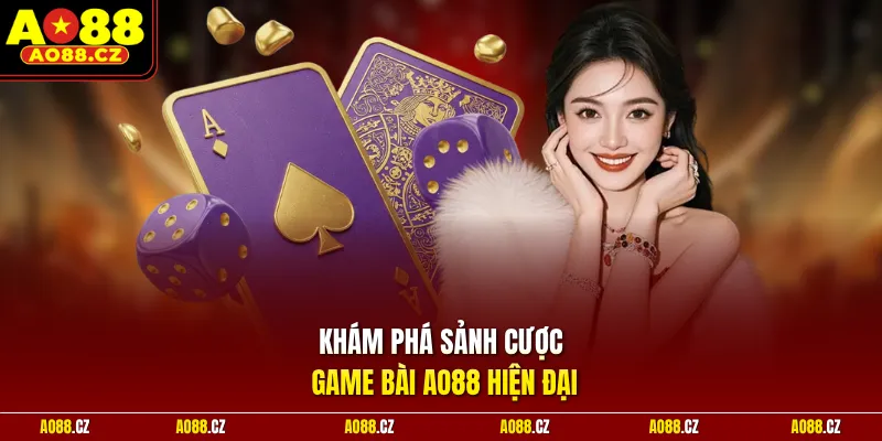 Khám phá sảnh cược game bài Ao88 hiện đại